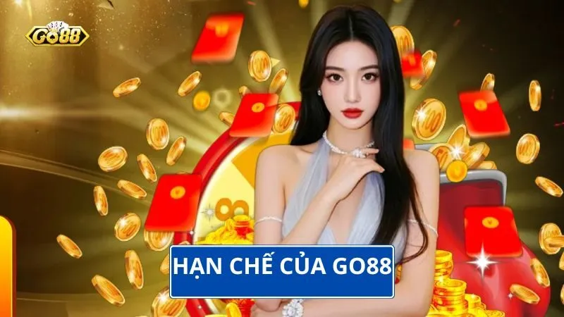 Hạn chế của Go88 Hạn chế của Go88