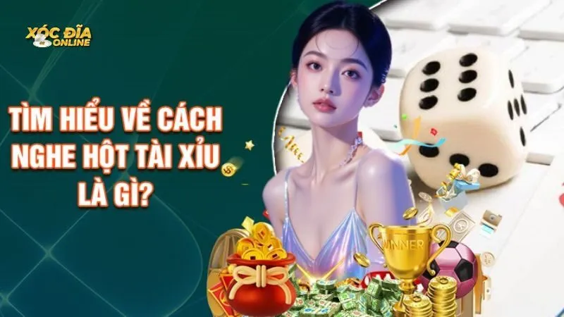 Thế nào là nghe hột Tài Xỉu? Thế nào là nghe hột Tài Xỉu?